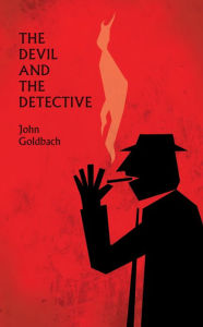 Title: The Devil and the Detective, Author: John Goldbach