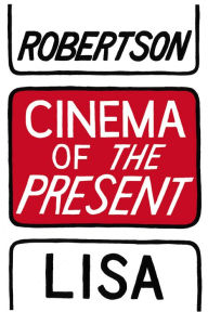 Title: Cinema of the Present, Author: Lisa Robertson