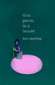 Title: This Poem Is a House, Author: Ken Sparling