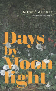 Title: Days by Moonlight, Author: André Alexis