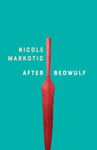 Title: After Beowulf, Author: Nicole Markotic