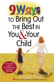 Title: 9 Ways to Bring Out the Best in You and Your Child, Author: Maggie Reigh