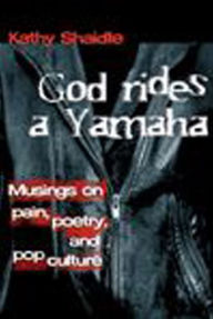 Title: God Rides a Yamaha: Musings on poetry, pain, and pop culture, Author: Kathy Shaidle