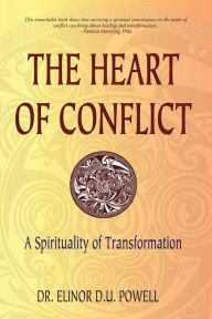 Title: The Heart of Conflict: A Spirituality of Transformation, Author: Elinor D. U. Dr. Powell