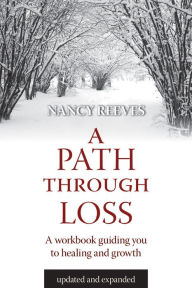 Title: A Path Through Loss: A workbook for healing and growth, Author: Nancy Reeves