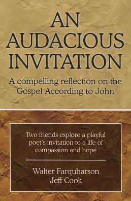 An Audacious Invitation: A Compelling Reflection on the Gospel According To John