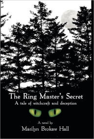 Title: The Ringmaster's Secret: A tale of witchcraft and deception, Author: Marilyn Brokaw Hall