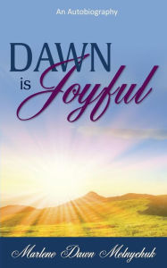 Dawn Is Joyful: An Autobiography