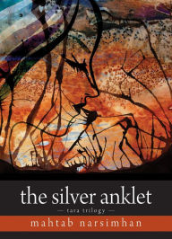 Title: The Silver Anklet: Tara Trilogy, Author: Mahtab Narsimhan