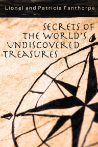 Title: Secrets of the World's Undiscovered Treasures, Author: Lionel and Patricia Fanthorpe