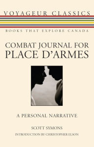 Title: Combat Journal for Place d'Armes: A Personal Narrative, Author: Scott Symons