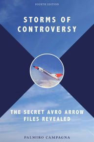 Title: Storms of Controversy: The Secret Avro Arrow Files Revealed, Author: Palmiro Campagna