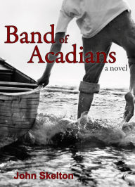 Title: Band of Acadians, Author: John Skelton