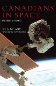 Title: Canadians in Space: The Forever Frontier, Author: John Melady