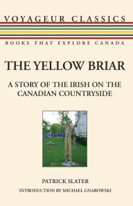 Title: The Yellow Briar: A Story of the Irish on the Canadian Countryside, Author: Patrick Slater