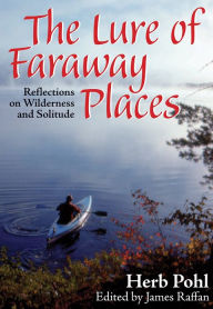 Title: The Lure of Faraway Places: Reflections on Wilderness and Solitude, Author: Herb Pohl