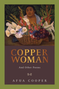 Title: Copper Woman: And Other Poems, Author: Afua Cooper