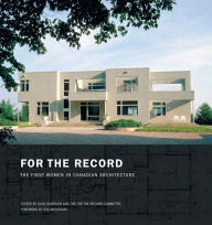 Title: For the Record: The First Women in Canadian Architecture, Author: Joan Grierson