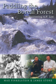 Title: Paddling the Boreal Forest: Rediscovering A.P. Low, Author: Max Finkelstein