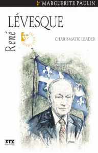 Title: René Lévesque: Charismatic Leader, Author: Marguerite Paulin