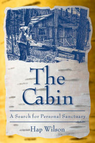 Title: The Cabin: A Search for Personal Sanctuary, Author: Hap Wilson