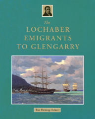 Title: The Lochaber Emigrants to Glengarry, Author: R.B. Fleming