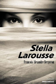Title: Stella Larousse, Author: François-Alexandre Bergeron