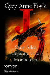 Title: J. Sans ailes, un ange vole moins bien, Author: Cycy Anne Foyle