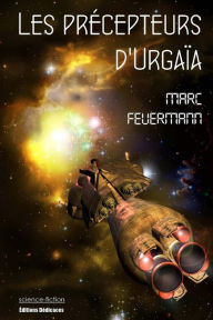 Title: Les précepteurs d'Urgaïa, Author: Marc Feuermann