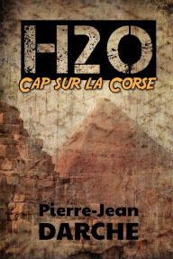 Title: H2O - Cap sur la Corse, Author: Pierre-Jean Darche