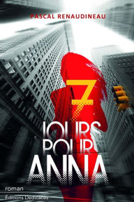 Title: 7 jours pour Anna, Author: Pascal Renaudineau