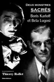 Title: Deux monstres sacrés : Boris Karloff et Bela Lugosi, Author: Thierry Rollet
