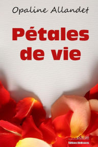 Title: Pétales de vie, Author: Opaline Allandet