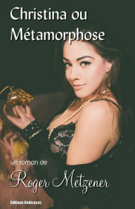 Title: Christina ou Métamorphose, Author: Roger Metzener