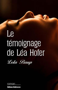 Title: Le témoignage de Léa Hofer, Author: Lola Baup