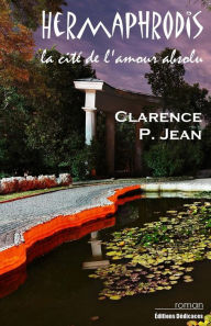 Title: Hermaphrodis, la cité de l'amour absolu, Author: Clarence P. Jean