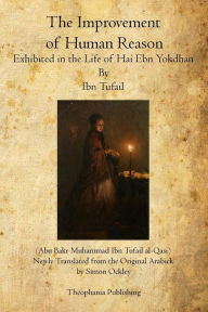 Title: The Improvement of Human Reason: Exhibited in the Life of Hai Ebn Yokdhan, Author: Ibn Tufail