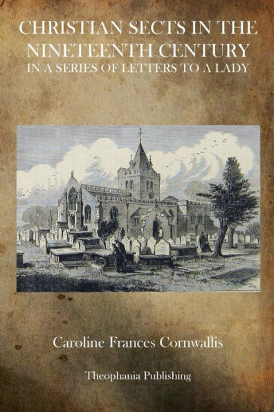 Christian Sects in the Nineteenth Century: In a Series of Letters to a Lady