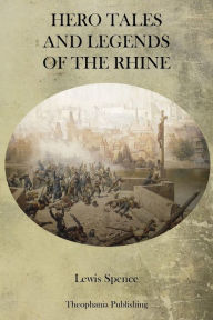 Title: Hero Tales and Legends of the Rhine, Author: Lewis Spence