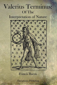 Title: Valerius Terminus: Of The Interpretation of Nature, Author: Francis Bacon