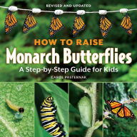 Title: How to Raise Monarch Butterflies: A Step-by-Step Guide for Kids, Author: Carol Pasternak