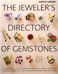 Title: The Jeweler's Directory of Gemstones: A Complete Guide to Appraising and Using Precious Stones From Cut and Color to Shape and Settings, Author: Judith Crowe