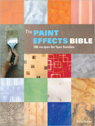 Title: The Paint Effects Bible: 100 Recipes for Faux Finishes, Author: Kerry Skinner