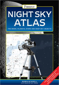 Title: Night Sky Atlas: The Moon, Planets, Stars and Deep Sky Objects, Author: Robin Scagell