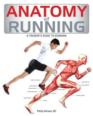 Title: Anatomy of Running: A Trainer's Guide to Running, Author: Philip Striano DC