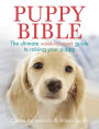 Puppy Bible: The Ultimate Week-by-Week Guide to Raising Your Puppy