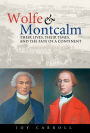 Wolfe and Montcalm: Their Lives, Their Times, and the Fate of a Continent