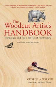 Title: The Woodcut Artist's Handbook: Techniques and Tools for Relief Printmaking, Author: George Walker