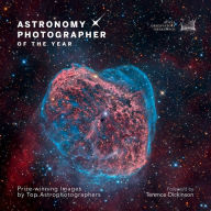 Title: Astronomy Photographer of the Year: Prize-winning Images by Top Astrophotographers, Author: Terence Dickinson