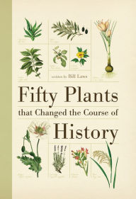 Title: Fifty Plants that Changed the Course of History, Author: Bill Laws